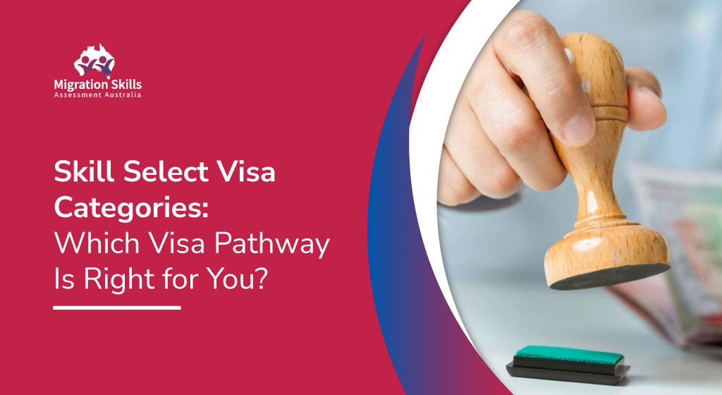 SkillSelect visa categories Which visa pathway is right for you?